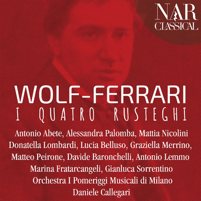 Wolf-Ferrari: I Quatro Rusteghi/Antonio Abete