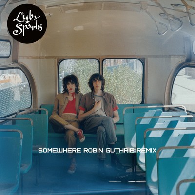 Somewhere (Robin Guthrie Remix)/Luby Sparks／Robin Guthrie