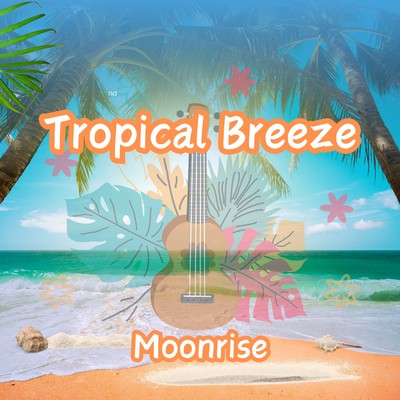 シングル/Tropical Breeze/Moonrise