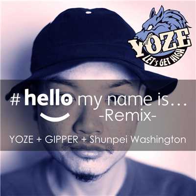 #hello my name is... (Remix) [feat. GIPPER & Shunpei Washington]/YOZE