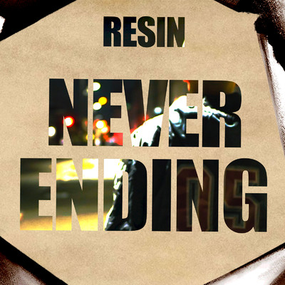 NEVER ENDING/RESIN