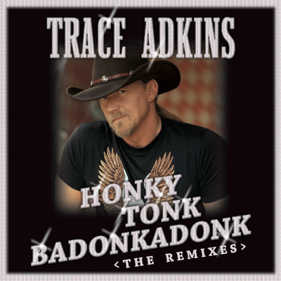 アルバム/Honky Tonk Badonkadonk: The Remixes/トレイス・アドキンス