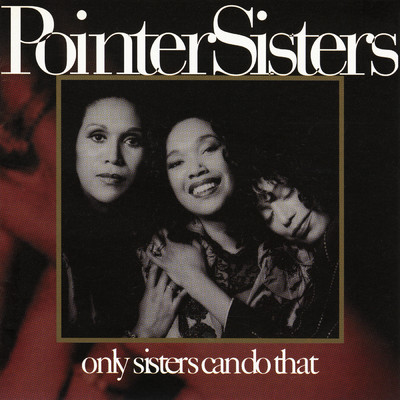 Only Sisters Can Do That/The Pointer Sisters