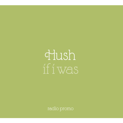 If I Was/Hush