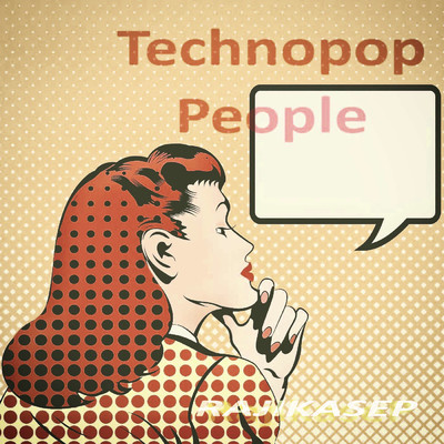 Technopop People/RajikaseP