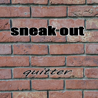 sneak out/quitter