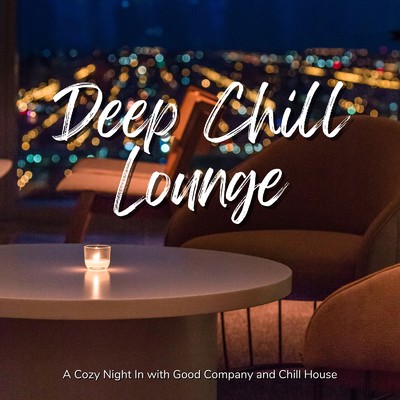 Deep Chill Lounge - まったり仲間と過ごす居心地の良い夜とチルハウス/Cafe Lounge Resort