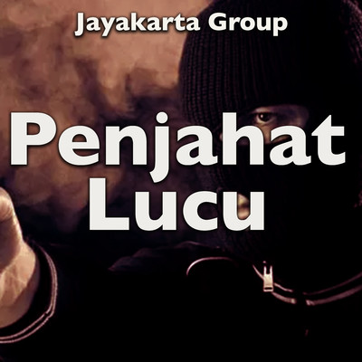 アルバム/Penjahat Lucu/Jayakarta Group
