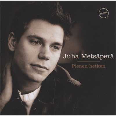 アルバム/Pienen hetken/Juha Metsapera