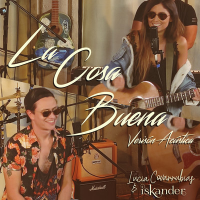 La Cosa Buena (Acustico)/Lucia Covarrubias & Iskander
