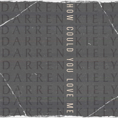 How Could You Love Me/Darren Kiely