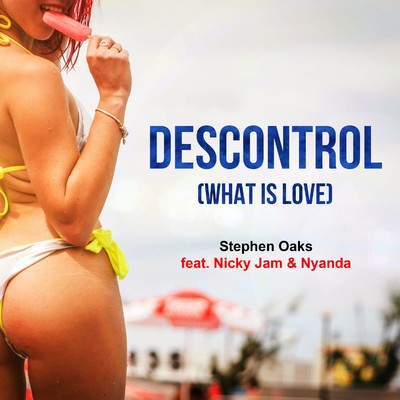 シングル/Descontrol (What Is Love) [feat. Nicky Jam & Nyanda]/Stephen Oaks