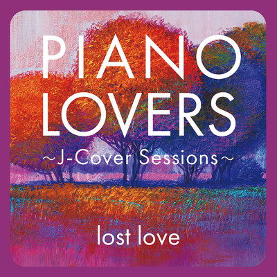 PIANO LOVERS〜J-Cover Sessions〜 lost love/Various Artists