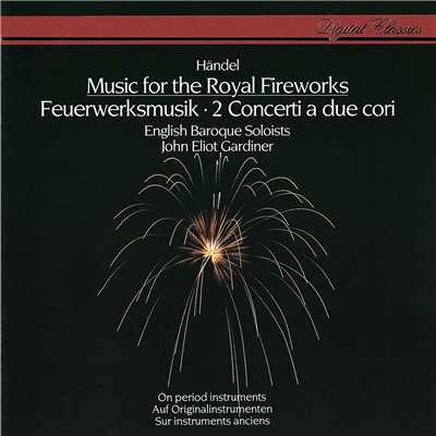 Handel: Music for the Royal Fireworks; Concerti a due cori/ジョン・エリオット・ガーディナー／イングリッシュ・バロック・ソロイスツ
