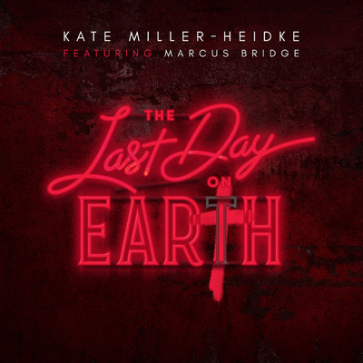 The Last Day On Earth (featuring Marcus Bridge)/Kate Miller-Heidke
