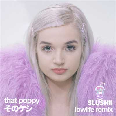 Lowlife (Slushii Remix)/That Poppy