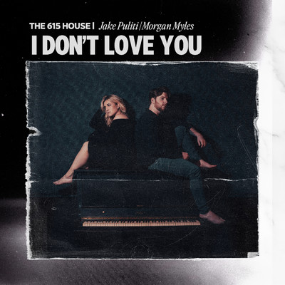 I Don't Love You/The 615 House／Jake Puliti／Morgan Myles