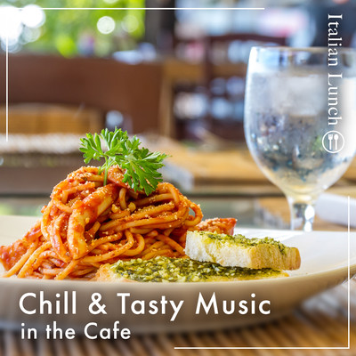 Chill & Tasty Music in the Cafe -Italian Lunch-/Eximo Blue／Relaxing Guitar Crew