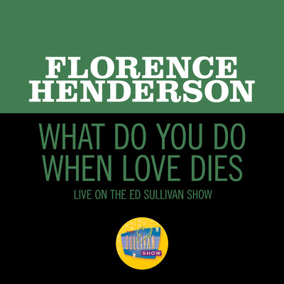What Do You Do When Love Dies (Live On The Ed Sullivan Show, April 12, 1970)/Florence Henderson