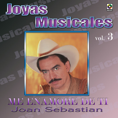 Joyas Musicales, Vol. 3: Me Enamore De Ti/Joan Sebastian