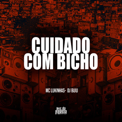 Cuidado Com Bicho/MC Lukinhas & DJ Buiu