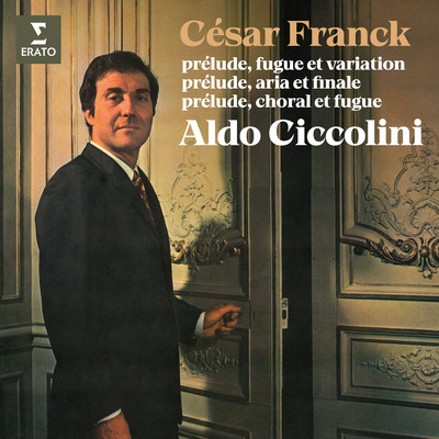 Franck: Prelude, fugue et variation, Prelude, aria et finale & Prelude, choral et fugue/Aldo Ciccolini