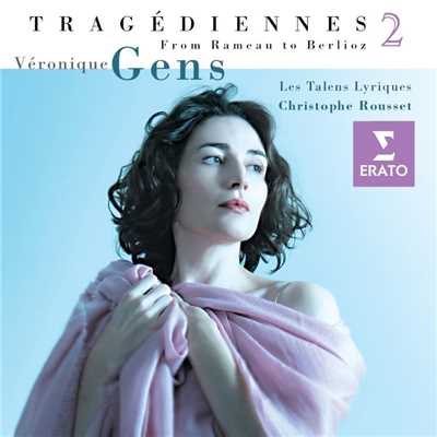 'Tragediennes', vol. II/Veronique Gens／Les Talens Lyriques／Christophe Rousset