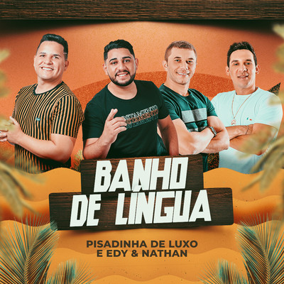 Banho de Lingua/Diego Souza Pisadinha de Luxo and Edy e Nathan