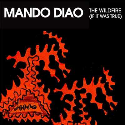 Wildfire (If It Was True)/Mando Diao