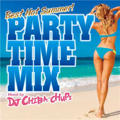 アルバム/PARTY TIME MIX -Best Hot Summer- Mixed by DJ CHIBA-CHUPS/Various Artists
