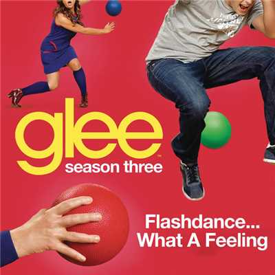 フラッシュダンス (ワット・ア・フィーリング) featuring レイチェル&ティナ/Glee Cast