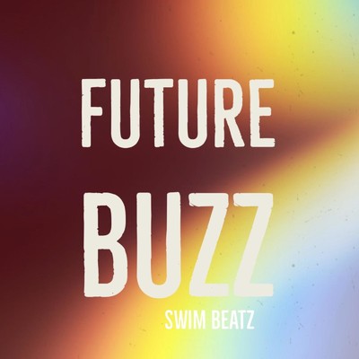 シングル/FUTURE BUZZ/Swim Beatz