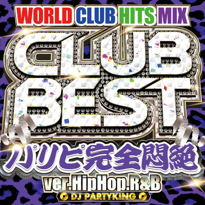 アルバム/CLUB BEST ver.HipHop.R&B -パリピ完全悶絶-/DJ PARTY KING
