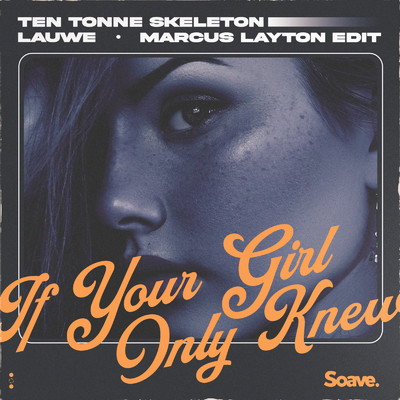 If Your Girl Only Knew (Marcus Layton Edit)/TEN TONNE SKELETON, LAUWE & Marcus Layton