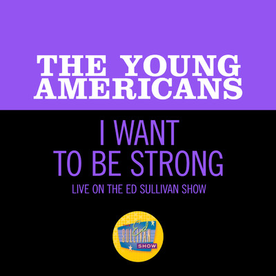 I Want To Be Strong (Live On The Ed Sullivan Show, April 23, 1967)/The Young Americans