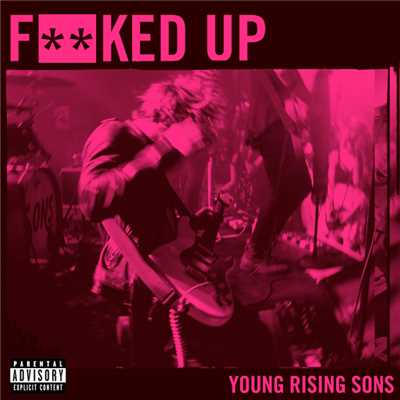 Fucked Up (Explicit)/Young Rising Sons