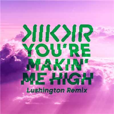 シングル/You're Makin' Me High (featuring Ideh／Lushington Remix)/KIKKR