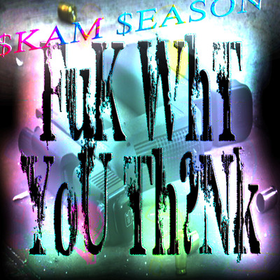 シングル/Fuk Wht You Think/Skam Season