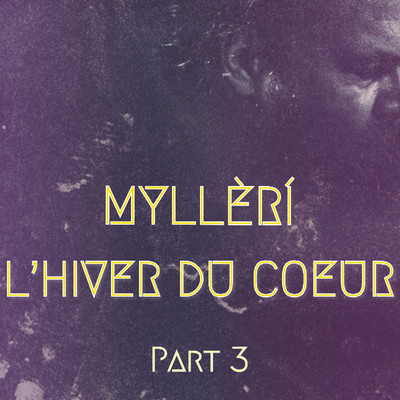 アルバム/L'Hiver Du Coeur, Pt. 3/Mylleri