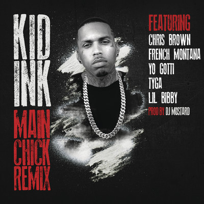シングル/Main Chick (Remix) feat.Chris Brown,French Montana,Yo Gotti,Tyga,Lil Bibby/Kid Ink