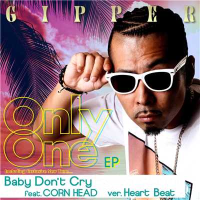 Baby Don't Cry (ver. Heart Beat) [feat. CORN HEAD]/GIPPER