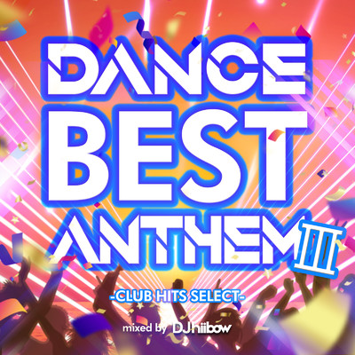 アルバム/DANCE BEST ANTHEM III -CLUB HITS SELECT- mixed by DJ hiibow (DJ MIX)/DJ hiibow