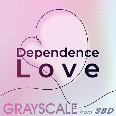 Dependence Love/GRAYSCALE from SBD