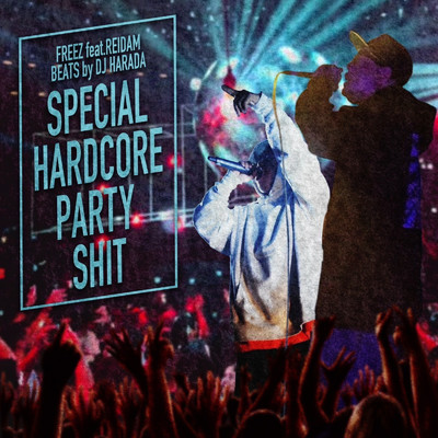 SPECIAL HARDCORE PARTY SHIT (feat. REIDAM) [BEATS by DJ HARADA]/FREEZ