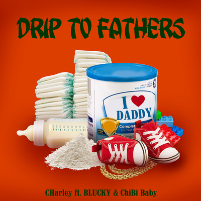 シングル/DRIP TO FATHERS (feat. BLUCKY & ChiBi Baby)/Charley
