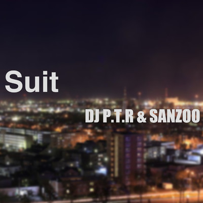 Suit/DJ P.T.R & SANZOO