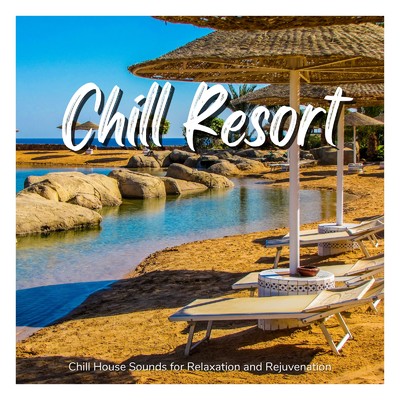 Chill Resort - リラックスと活力のためのチルハウスサウンド/Cafe Lounge Resort
