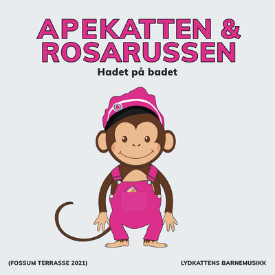 Hadet pa badet (Fossum Terrasse 2021)/Apekatten／Rosarussen／Lydkattens barnemusikk