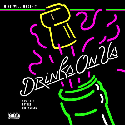 シングル/Drinks On Us (Explicit) (featuring The Weeknd, Swae Lee, Future)/Mike Will Made-It
