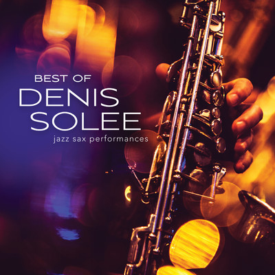 Best Of Denis Solee: Jazz Sax Performances/デニス・ソリー